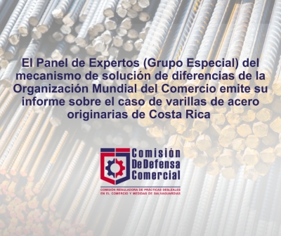 El Panel de Expertos (Grupo Especial) del mecanismo de solución de diferencias de la Organización Mundial del Comercio emite su informe sobre el caso de varillas de acero originarias de Costa Rica